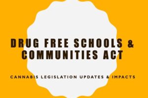Drug Free Schools and Communities Act: Cannabis Legislation Updates and Impacts.