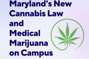 Maryland’s New Cannabis Law and Medical Marijuana on Campus
